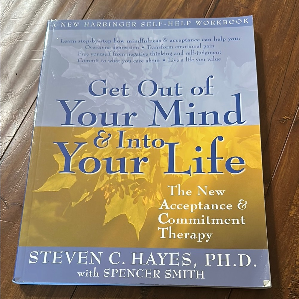 Get Out of Your Mind and Into Your Life: The New Acceptance & Commitment Therapy